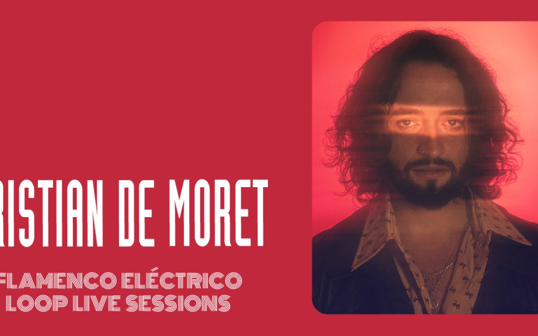 Cristian de Moret / Flamenco Eléctrico Loop Live Session